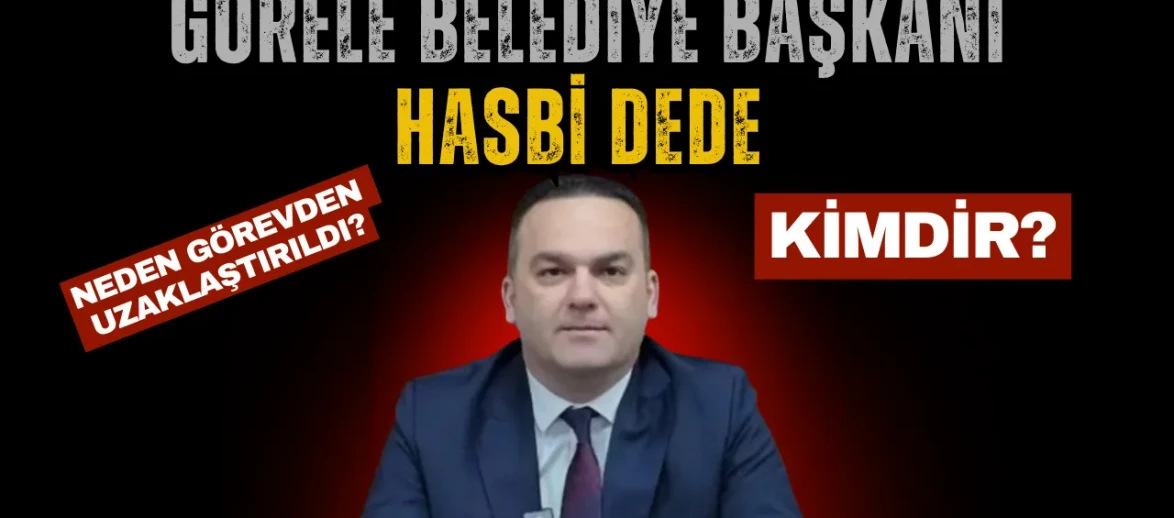 Görele Belediye Başkanı Hasbi Dede Neden Görevden Uzaklaştırıldı ve Kimdir?