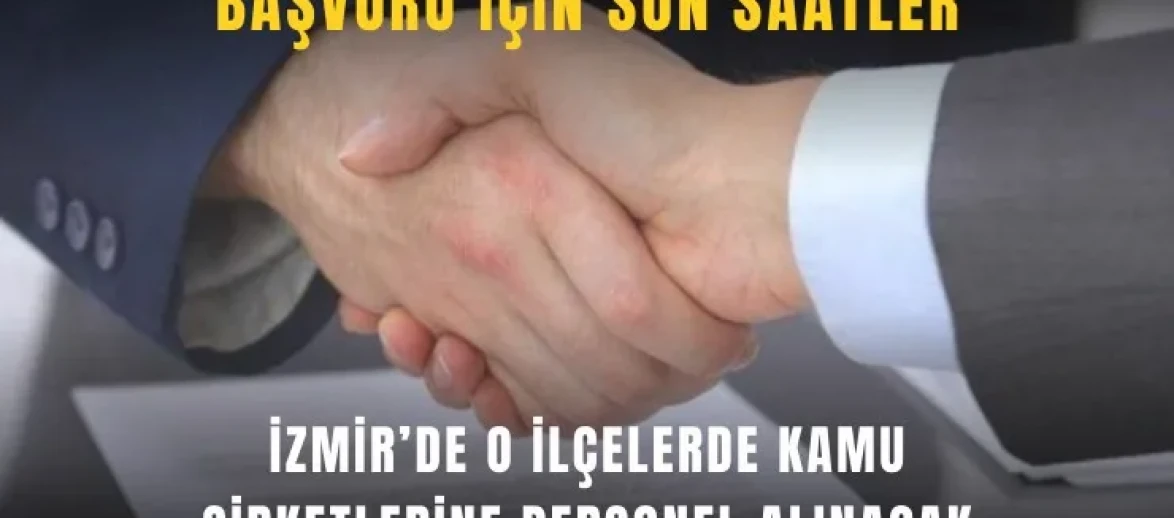 İzmir’de Dikili, Bayındır ve Foça İlçelerinde Kamu Şirketlerine Personel Alımı Yapılacak Mı?