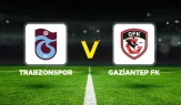 Trabzonspor - Gaziantep FK Maçı Ne Zaman, Saat Kaçta ve Hangi Kanalda Yayınlanacak?