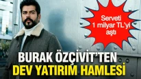 Burak Özçivit'in Yatırımlarıyla Serveti 1 Milyar TL'yi Aştı mı?