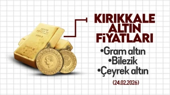 Kırıkkale'de 24 Şubat 2026 Tarihinde Altın Fiyatları Ne Durumda?