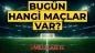 Bugün Hangi Futbol Maçları Oynanacak? 16 Şubat Pazartesi Maç Programı